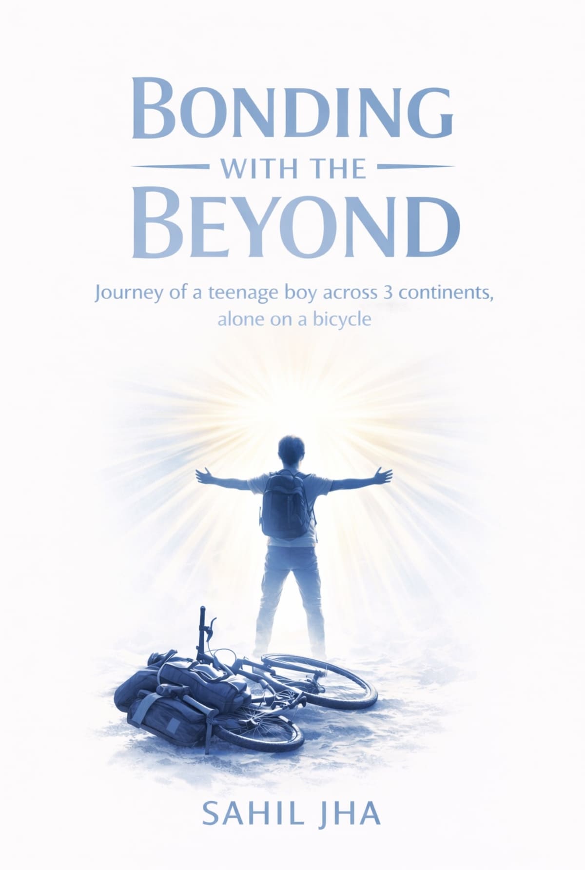 Cover of Bonding with the Beyond by Sahil Jha: a boy with arms outstretched toward the light beside his bicycle, with the subtitle Journey of a teenage boy across 3 continents, alone on a bicycle
